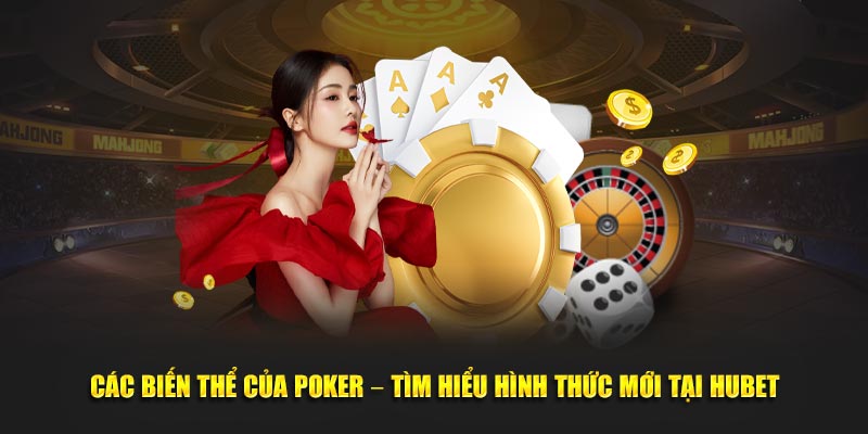 cac-bien-the-cua-poker-–-tim-hieu-hinh-thuc-moi-tai-hubet