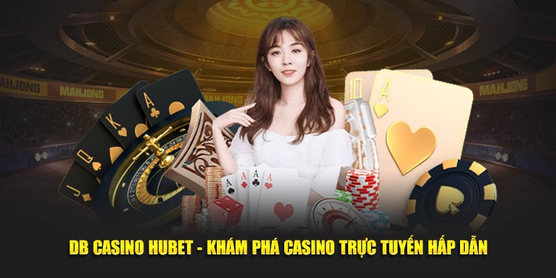 db-casino-hubet-kham-pha-casino-truc-tuyen-hap-dan