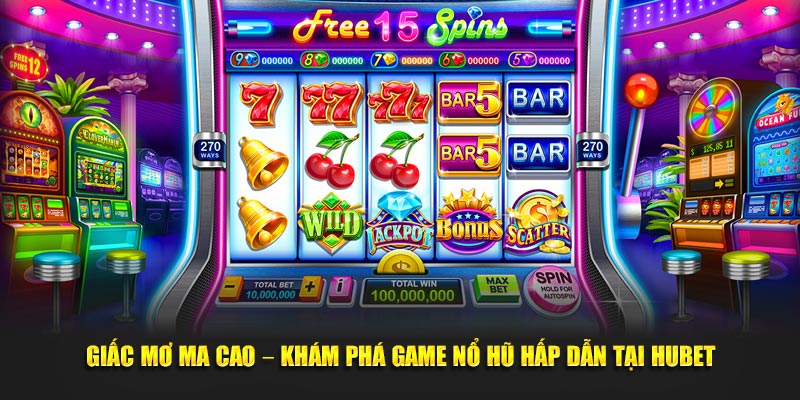 giac-mo-ma-cao-kham-pha-game-no-hu-hap-dan-tai-hubet