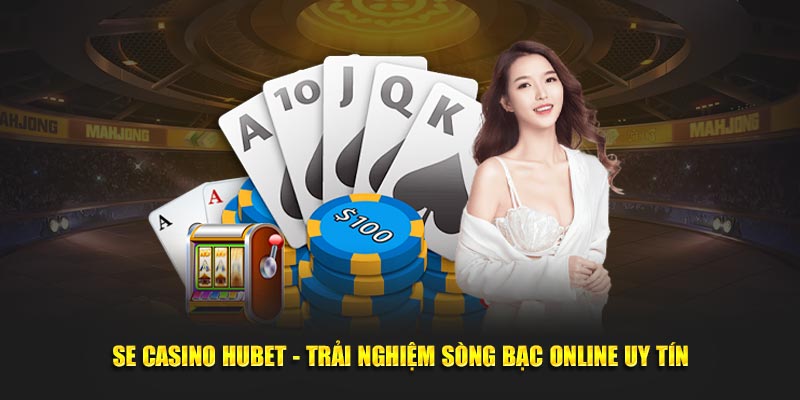 se-casino-hubet-trai-nghiem-song-bac-online-uy-tin